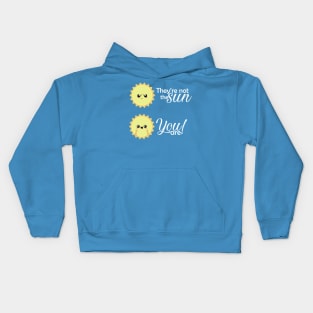 They not the sun, you are Kids Hoodie